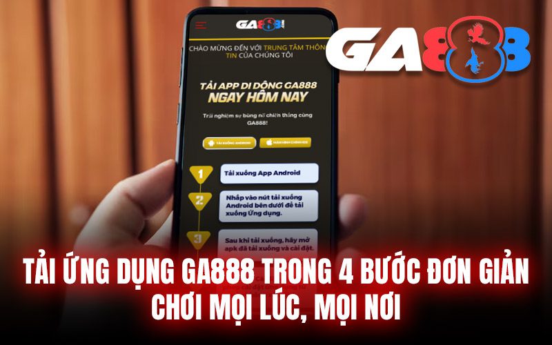 Tải Ứng Dụng GA888 Trong 4 Bước Đơn Giản – Chơi Mọi Lúc, Mọi Nơi